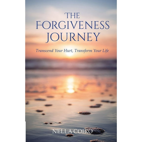 The Forgiveness Journey: Transcend Your Hurt, Transform Your Life, (Paperback)