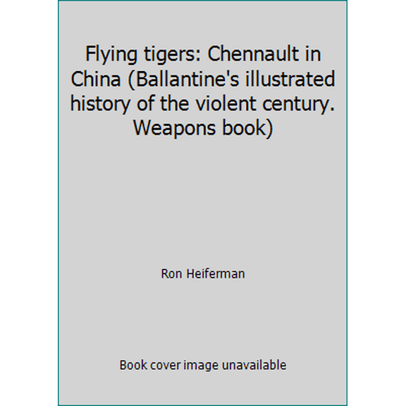 Pre-Owned Flying tigers: Chennault in China (Ballantine's illustrated history of the violent century. Weapons book) (Paperback) 0345024613 9780345024619
