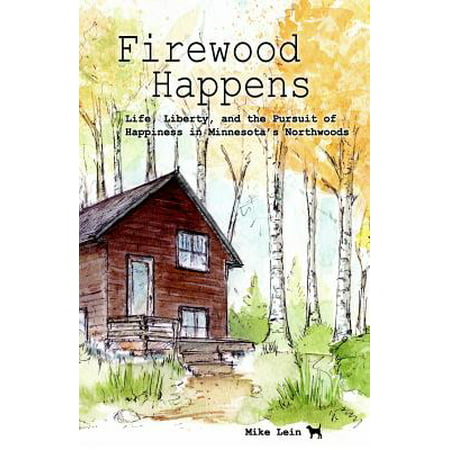 Firewood Happens : Life, Liberty, and the Pursuit of Happiness in Minnesota's (List Of Best Firewood)