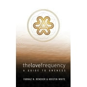 The Love Frequency : A Guide to Oneness (Paperback)