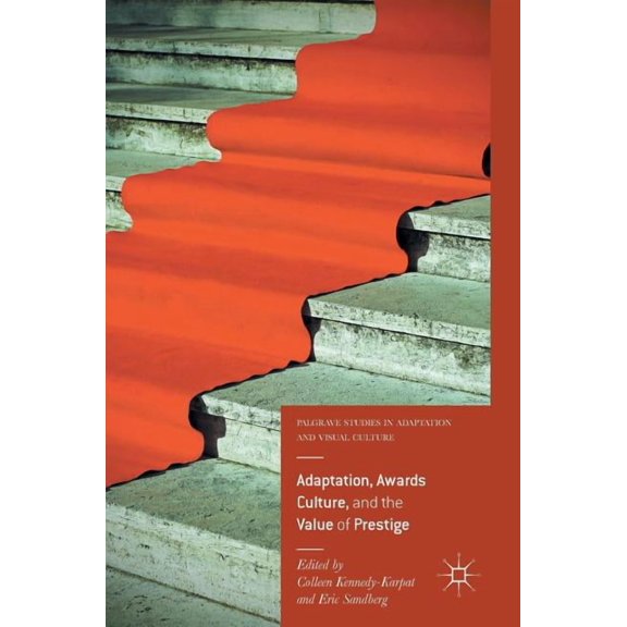 Palgrave Studies in Adaptation and Visua Adaptation, Awards Culture, and the Value of Prestige, (Hardcover)