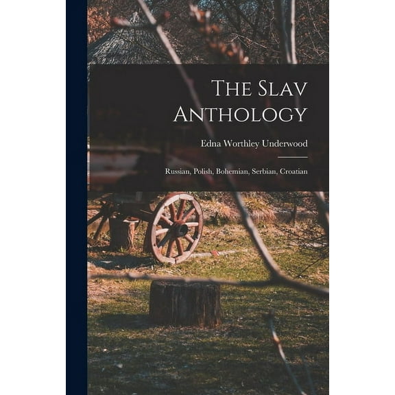 The Slav Anthology: Russian, Polish, Bohemian, Serbian, Croatian, (Paperback)