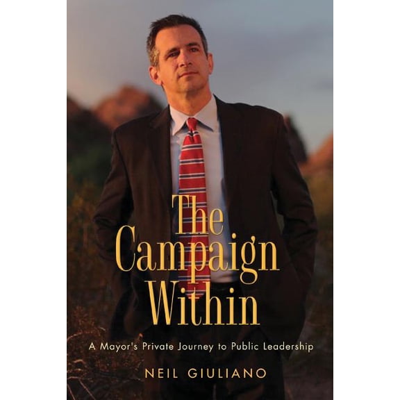 The Campaign Within: A Mayor's Private Journey to Public Leadership, (Paperback)