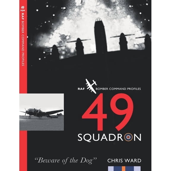49 Squadron: RAF Bomber Command Squadron Profiles (Paperback) by Chris Ward