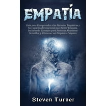 EmpatÃ­a: GuÃ­a para Comprender a las Personas EmpÃ¡ticas y Su Capacidad Emocional para Sentir EmpatÃ­a, Incluyendo Consejos, (Hardcover)