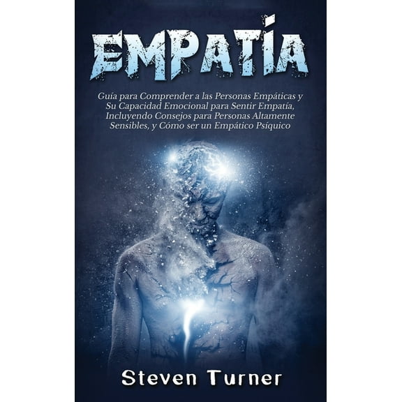 EmpatÃ­a: GuÃ­a para Comprender a las Personas EmpÃ¡ticas y Su Capacidad Emocional para Sentir EmpatÃ­a, Incluyendo Consejos, (Hardcover)