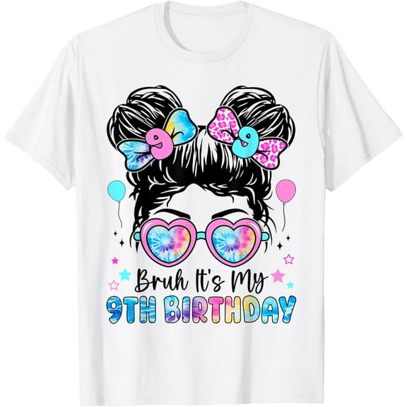 Bruh It's My 9th Birthday 9 Year Old Birthday For Girl T-Shirt Tops Tee