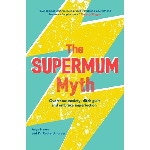 The Supermum Myth : Become a happier mum by overcoming anxiety, ditching guilt and embracing imperfection using CBT and mindfulness techniques (Paperback)