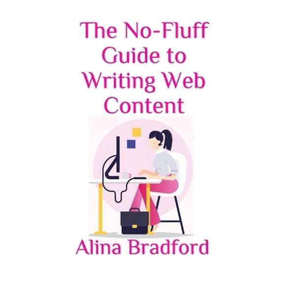 Pre-Owned The No-Fluff Guide to Writing Web Content: From articles to blog posts, all the information you need without any fluff. (Paperback) 1092968768 9781092968768