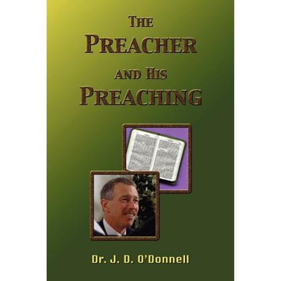 The Preacher and His Preaching (Paperback) by Dr. J D O'Donnell