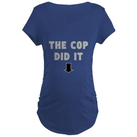 

CafePress - THE COP DID IT Maternity T Shirt - Maternity Dark T-Shirt