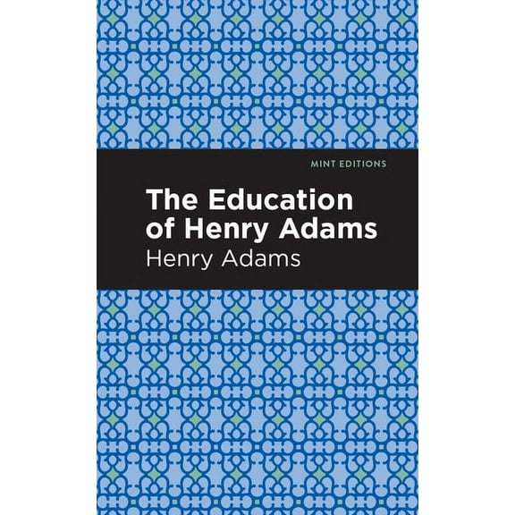Mint Editions (in Their Own Words: Biogr The Education of Henry Adams, (Paperback)