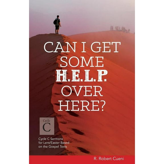 Can I Get Some Help Over Here?: Cycle C Sermons for Lent and Easter Based on the Gospel Texts (Paperback)