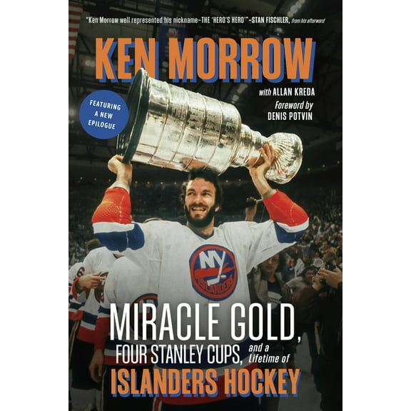 Ken Morrow: Miracle Gold, Four Stanley Cups, and a Lifetime of Islanders Hockey, (Paperback)