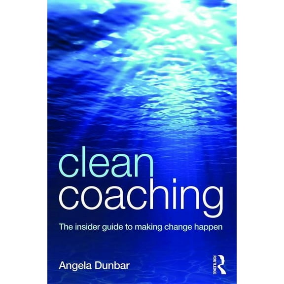 Clean Coaching: The insider guide to making change happen, (Paperback)