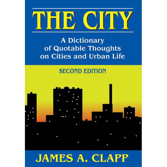 The City: A Dictionary of Quotable Thoughts on Cities and Urban Life, (Hardcover)