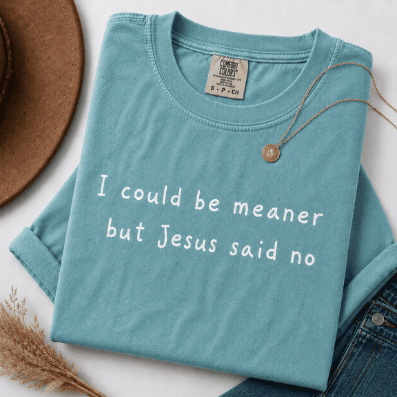 Funny Christian Shirt, I Could Be Meaner But Jesus Said No Tee, Sassy Faith Based Coworker Gift, Minimalist Religious for Women, Comfort Colors Unisex