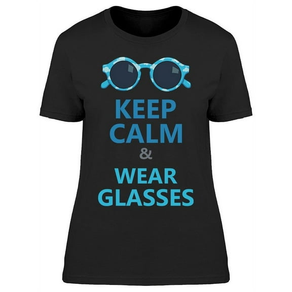 Keep Calm And Wear A Glasses T-Shirt Women -Image by Shutterstock Women T-Shirt, Female Medium