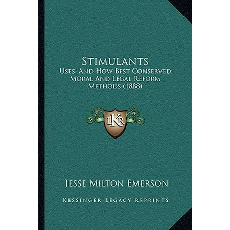 Stimulants : Uses, and How Best Conserved; Moral and Legal Reform Methods