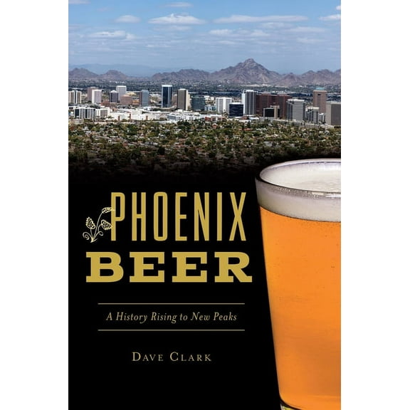American Palate Phoenix Beer: A History Rising to New Peaks, (Paperback)