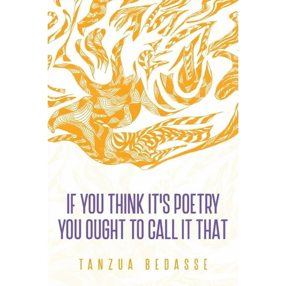 If You Think It's Poetry You Ought To Call It That, (Paperback)