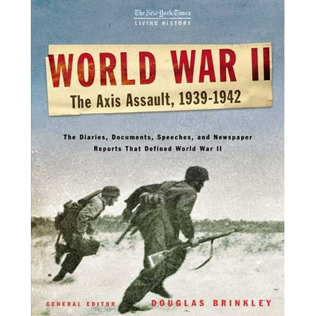 History New York Times Newspaper - The New York Times Living History: World War II: The Axis Assault, 1939-1942 - eBook