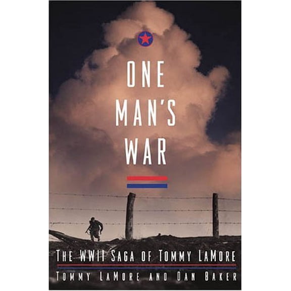 Pre-Owned One Man's War: The WWII Saga of Tommy LaMore (Hardcover) by Tommy LaMore, Dan Baker