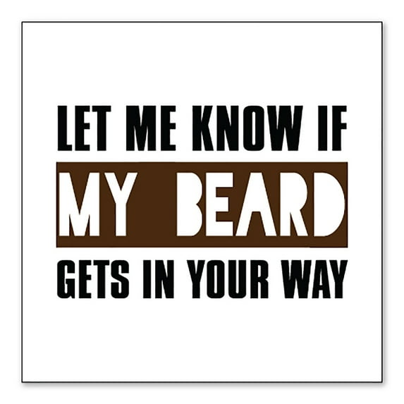 DistinctInk Custom Bumper Sticker - 8" x 8" Decorative Decal - White Background - Let Me Know if My Beard Gets in Your Way