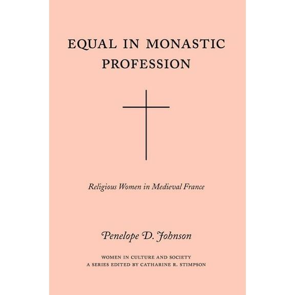 Women in Culture and Society: Equal in Monastic Profession : Religious Women in Medieval France (Paperback)