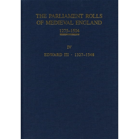 The Parliament Rolls of Medieval England, 1275-1504: IV: Edward III. 1327-1348, (Hardcover)