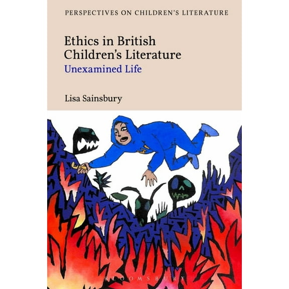 Bloomsbury Perspectives on Children's Li Ethics in British Children's Literature: Unexamined Life, (Hardcover)