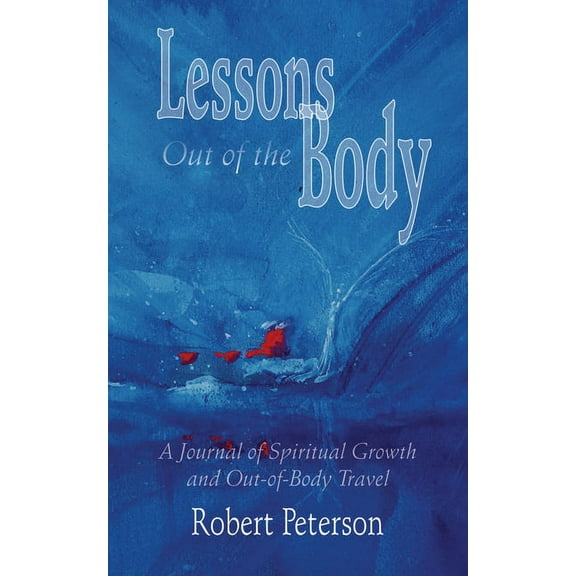 Lessons Out of the Body: A Journal of Spiritual Growth and Out-Of-Body Travel, (Paperback)