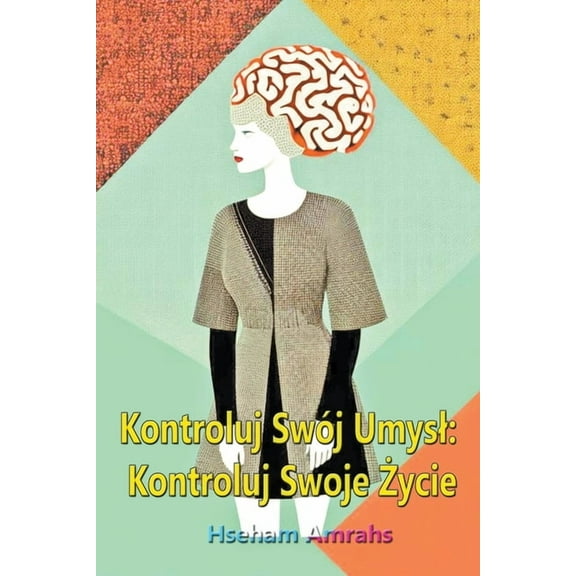 Kontroluj Swój Umysl: Kontroluj Swoje Życie (Paperback)