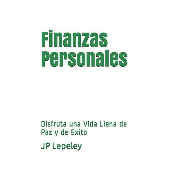 Finanzas Personales : Disfruta una Vida Llena de Paz y de Exito (Paperback)
