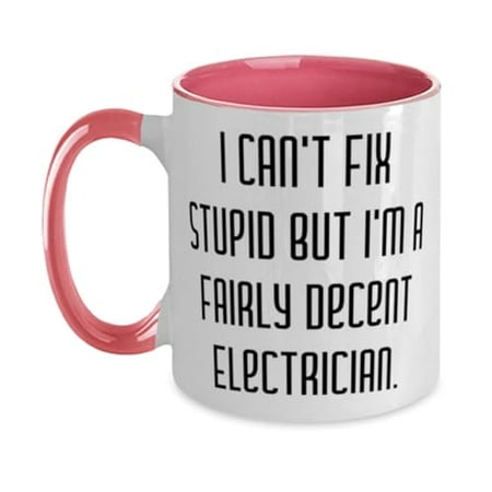 

Inappropriate Electrician Two Tone 11oz Mug I Can t Fix Stupid but I m Present For Colleagues Brilliant Gifts From Colleagues