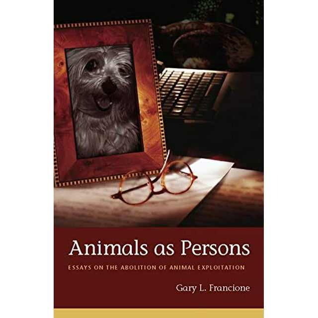 Animals as Persons: Essays on the Abolition of Animal Exploitation