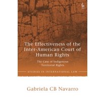 Studies in International Law The Effectiveness of the Inter-American Court of Human Rights: The Case of Indigenous Territorial Rights, (Hardcover)