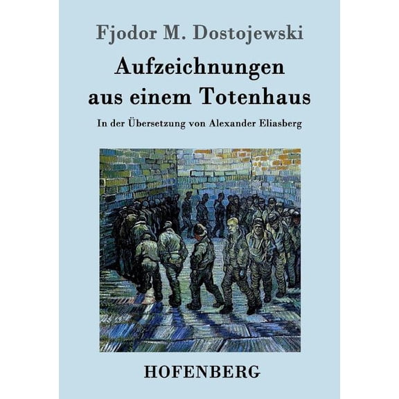 Aufzeichnungen aus einem Totenhaus : In der Übersetzung von Alexander Eliasberg (Paperback)