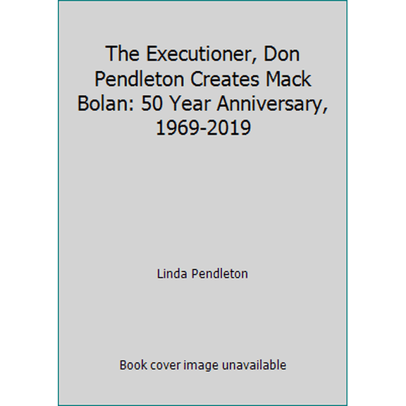 Pre-Owned The Executioner, Don Pendleton Creates Mack Bolan: 50 Year Anniversary, 1969-2019 (Paperback) 1797421913 9781797421919