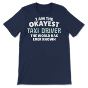 Funny Taxi Driver T-Shirt - I'm the Okayest!