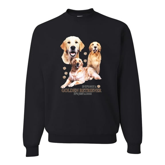 If It's Not a Golden Retriever It's Just a Dog Gift | Mens Dog Lover Crewneck Graphic Sweatshirt, Black, Small