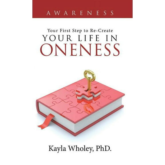 Your First Step to Re-Create Your Life in Oneness: Awareness, (Hardcover)