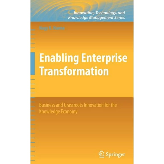 Innovation, Technology, and Knowledge Ma Enabling Enterprise Transformation: Business and Grassroots Innovation for the Knowledge Economy, (Hardcover)