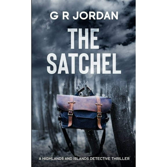 Highlands and Islands The Satchel: A Highlands and Islands Detective Thriller, Book 11, (Paperback)