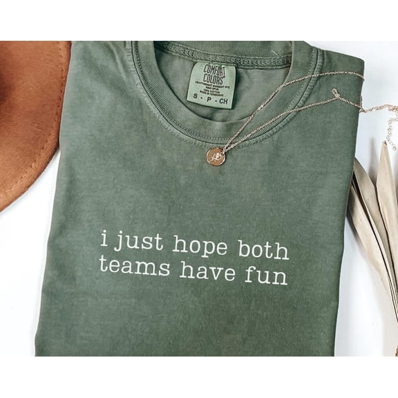 I Just Hope Both Teams Have Fun Shirt, Sports Shirt, Game Day Shirt, Football Basketball Baseball Shirt