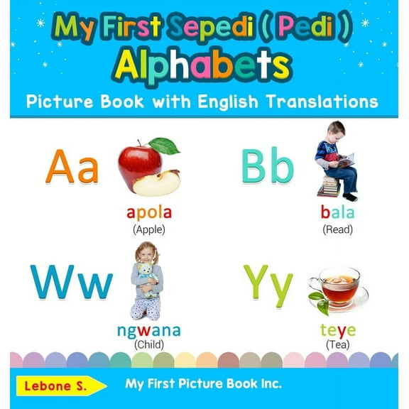 Teach & Learn Basic Sepedi ( Pedi ) Word My First Sepedi ( Pedi ) Alphabets Picture Book with English Translations: Bilingual Early Learning & Easy Teaching Sepe, Book 1, (Hardcover)