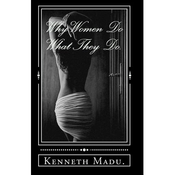 Why Women Do What They Do. - 9780692552674