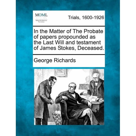 In the Matter of the Probate of Papers Propounded as the Last Will and Testament of James Stokes, Deceased. (Paperback)