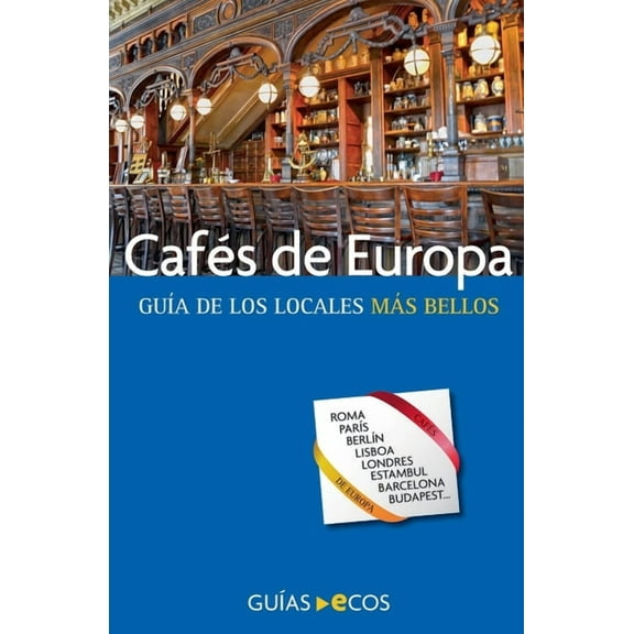 Cafés de Europa. GuÃÂa de los locales más bellos, (Paperback)