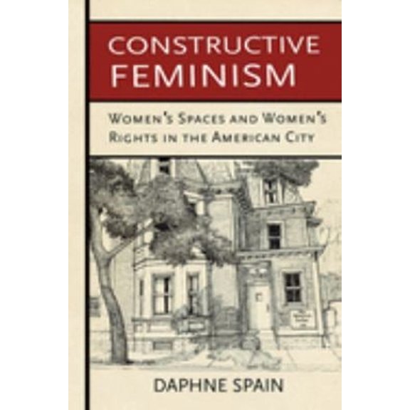 Pre-Owned Constructive Feminism : Women's Spaces and Women's Rights in the American City (Hardcover) 9780801453199